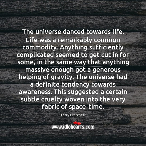 The universe danced towards life. Life was a remarkably common commodity. Anything Image