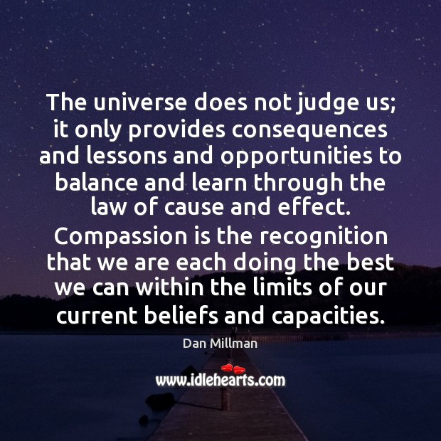 The universe does not judge us; it only provides consequences and lessons Compassion Quotes Image