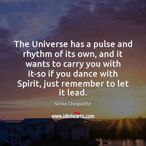 The Universe has a pulse and rhythm of its own, and it Sonia Choquette Picture Quote