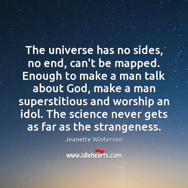 The universe has no sides, no end, can’t be mapped. Enough to Jeanette Winterson Picture Quote