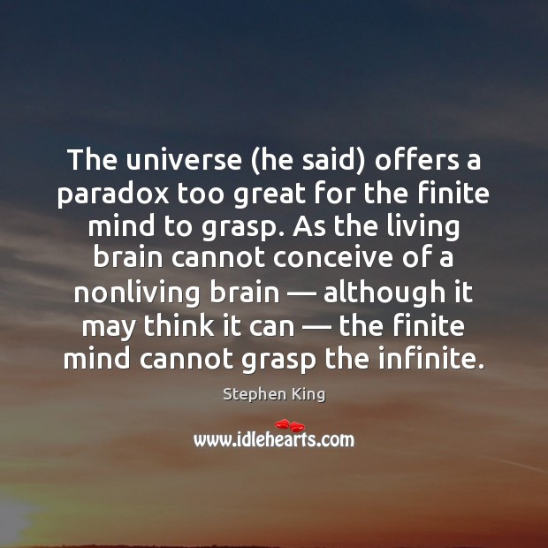 The universe (he said) offers a paradox too great for the finite Image