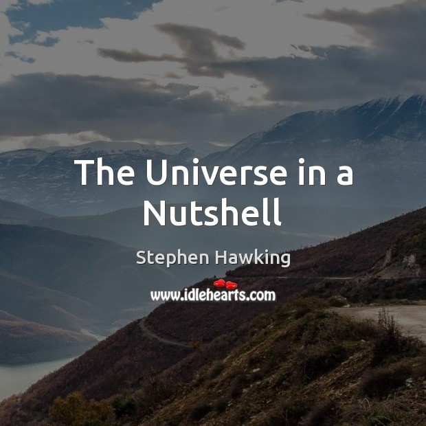 The Universe in a Nutshell Stephen Hawking Picture Quote