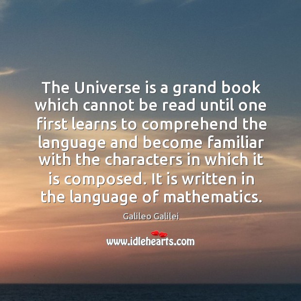 The Universe is a grand book which cannot be read until one Galileo Galilei Picture Quote