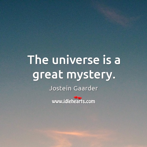 The universe is a great mystery. Jostein Gaarder Picture Quote