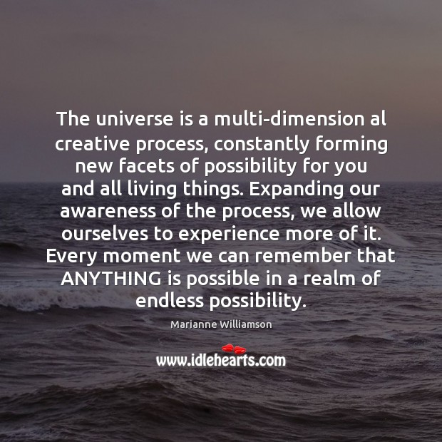 The universe is a multi-dimension al creative process, constantly forming new facets Marianne Williamson Picture Quote