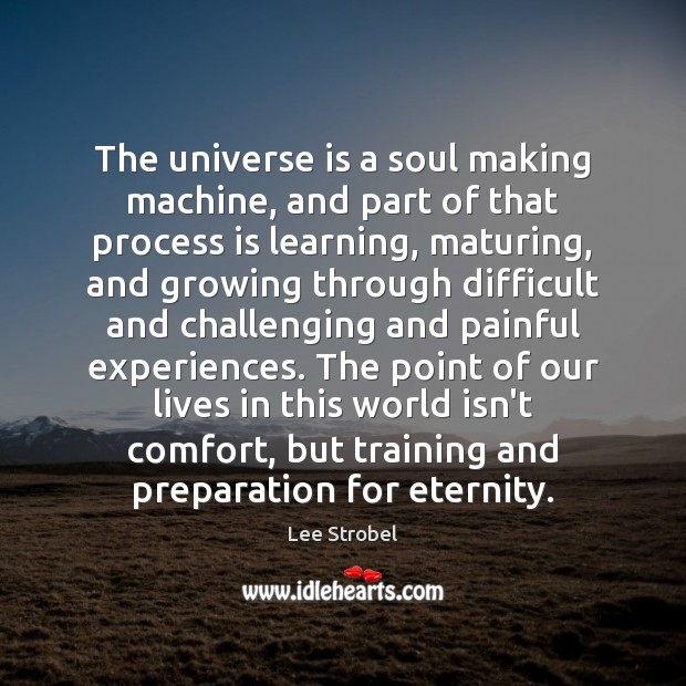The universe is a soul making machine, and part of that process Image