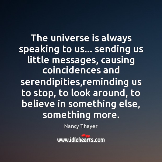 The universe is always speaking to us… sending us little messages, causing Image