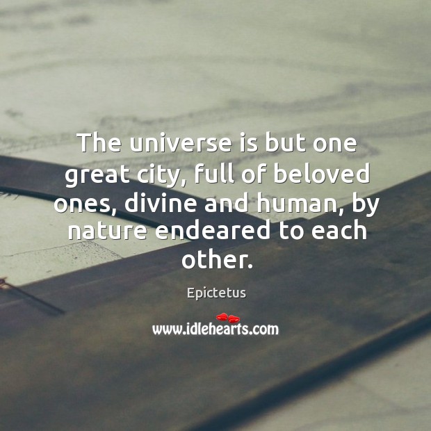 The universe is but one great city, full of beloved ones, divine Image