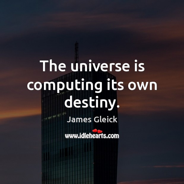 The universe is computing its own destiny. Image