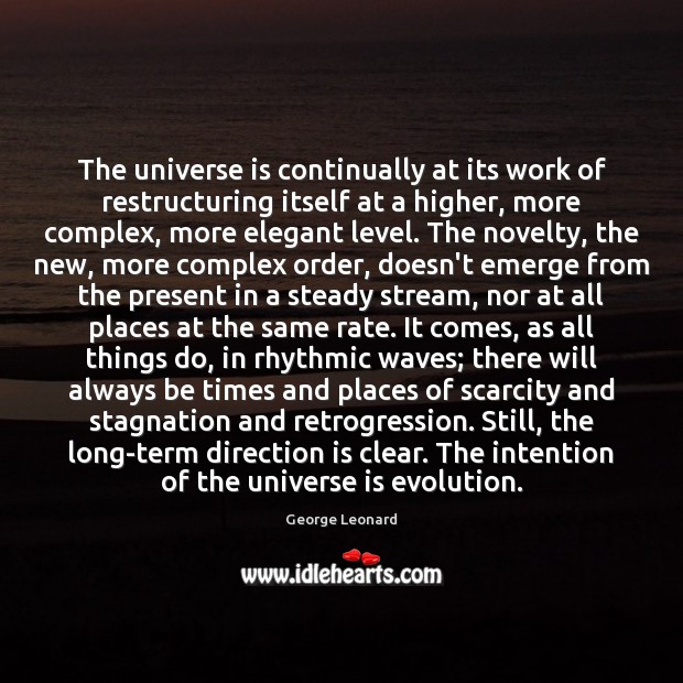 The universe is continually at its work of restructuring itself at a George Leonard Picture Quote