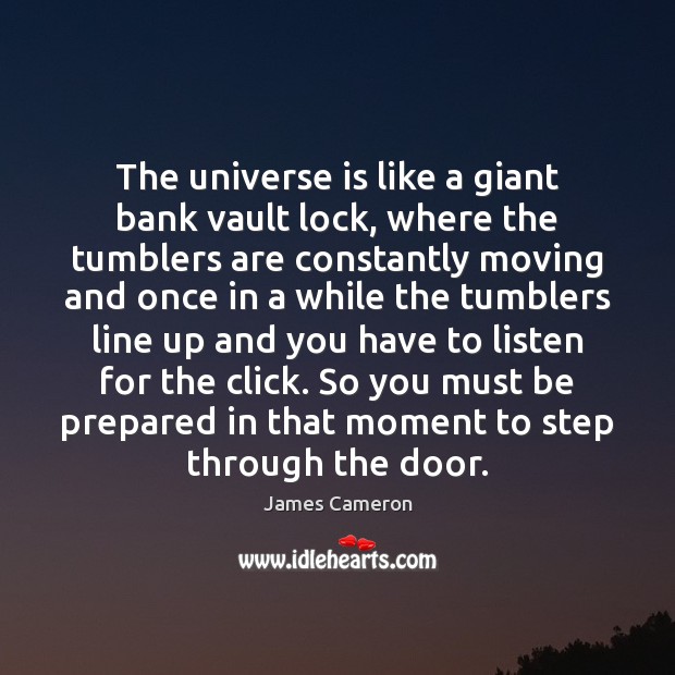 The universe is like a giant bank vault lock, where the tumblers James Cameron Picture Quote