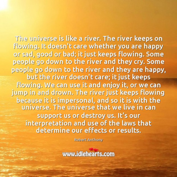 The universe is like a river. The river keeps on flowing. It Image