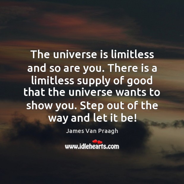 The universe is limitless and so are you. There is a limitless James Van Praagh Picture Quote