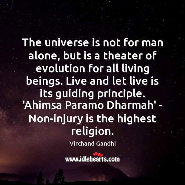 The universe is not for man alone, but is a theater of Virchand Gandhi Picture Quote