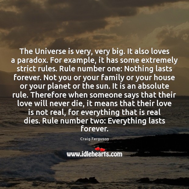 The Universe is very, very big. It also loves a paradox. For Craig Ferguson Picture Quote