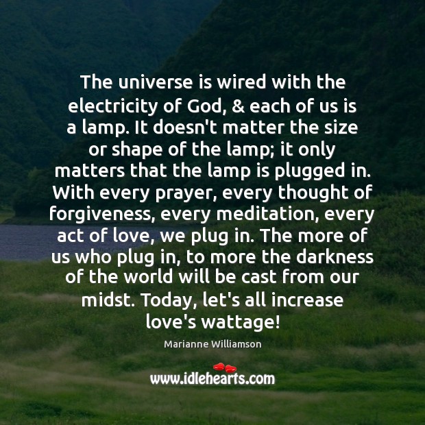 The universe is wired with the electricity of God, & each of us 