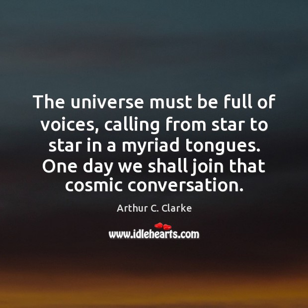 The universe must be full of voices, calling from star to star Image
