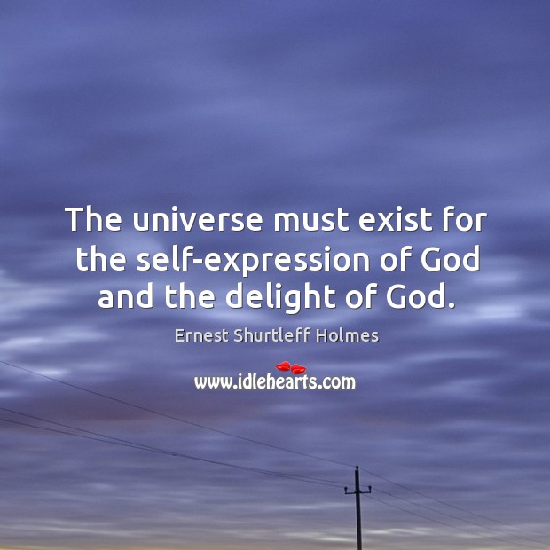 The universe must exist for the self-expression of God and the delight of God. Image