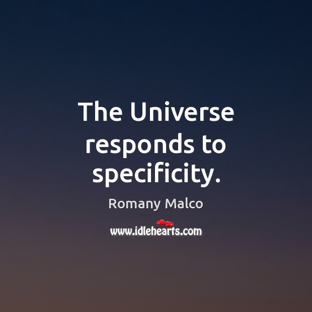The Universe responds to specificity. Romany Malco Picture Quote