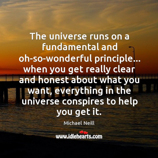 The universe runs on a fundamental and oh-so-wonderful principle… when you get Michael Neill Picture Quote