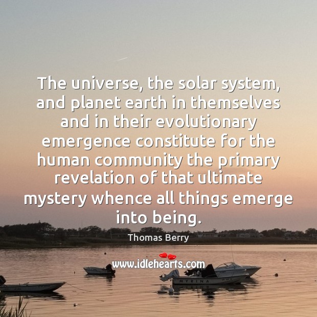 The universe, the solar system, and planet earth in themselves and in Thomas Berry Picture Quote