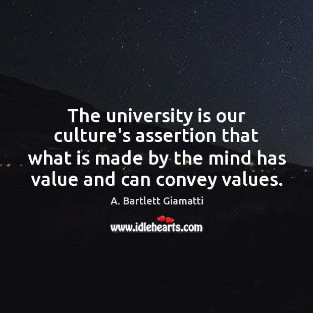 The university is our culture’s assertion that what is made by the Image