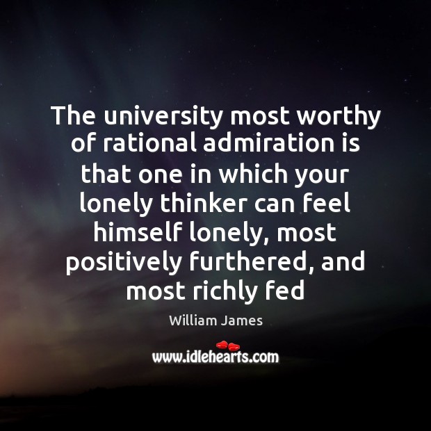 The university most worthy of rational admiration is that one in which 