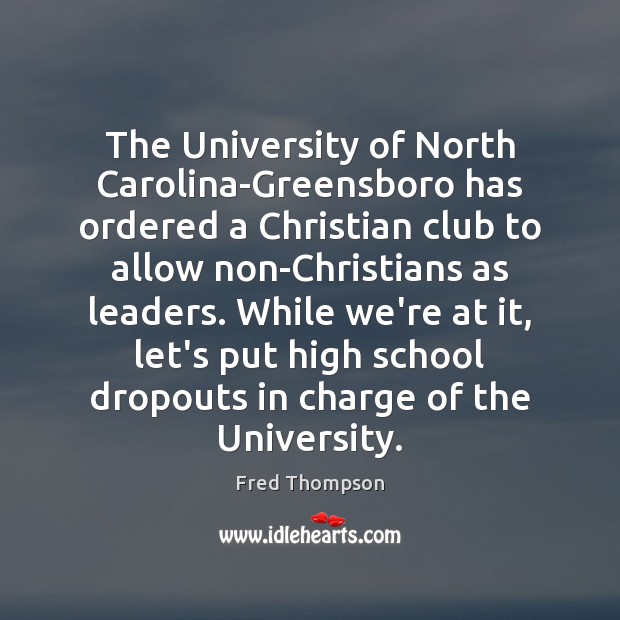 The University of North Carolina-Greensboro has ordered a Christian club to allow Fred Thompson Picture Quote
