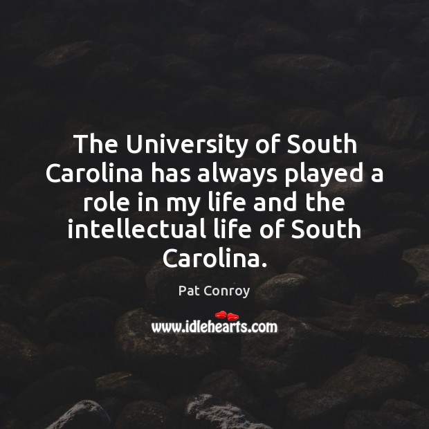 The University of South Carolina has always played a role in my Pat Conroy Picture Quote