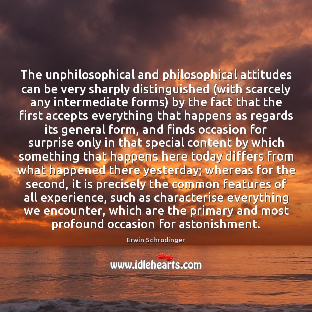 The unphilosophical and philosophical attitudes can be very sharply distinguished (with scarcely Erwin Schrodinger Picture Quote