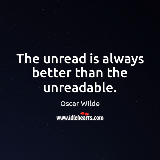 The unread is always better than the unreadable. Image