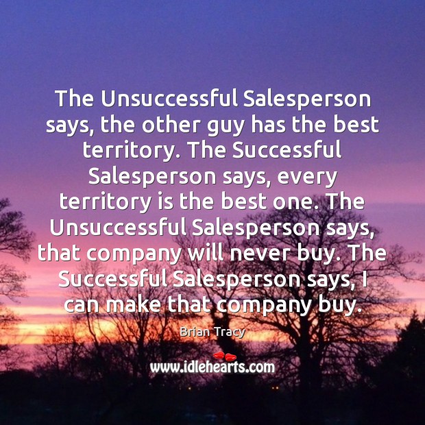 The Unsuccessful Salesperson says, the other guy has the best territory. The Brian Tracy Picture Quote
