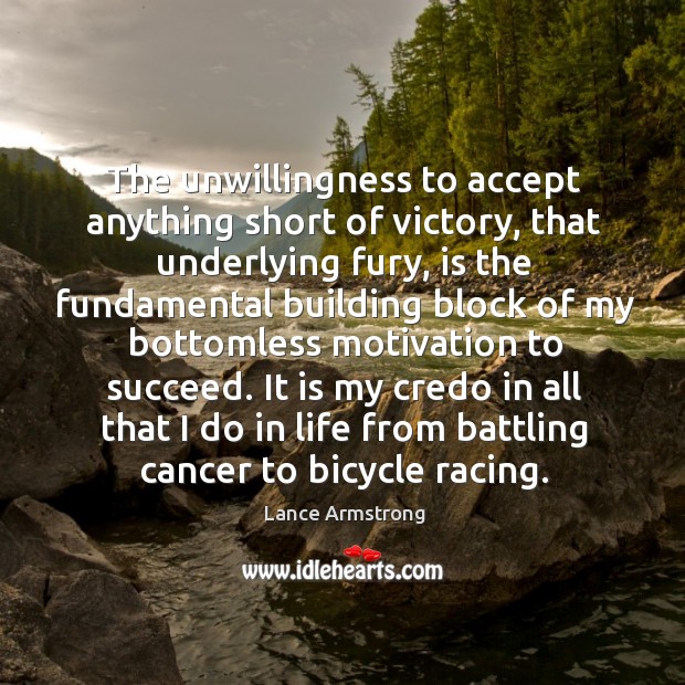 The unwillingness to accept anything short of victory, that underlying fury, is Lance Armstrong Picture Quote