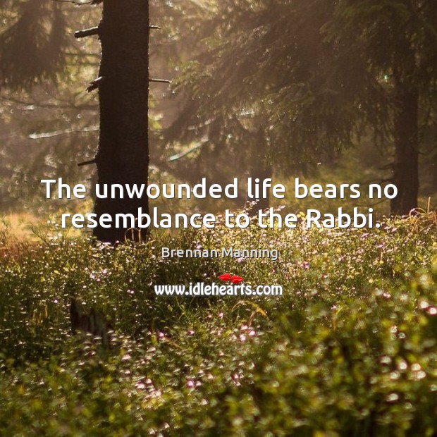 The unwounded life bears no resemblance to the Rabbi. Image