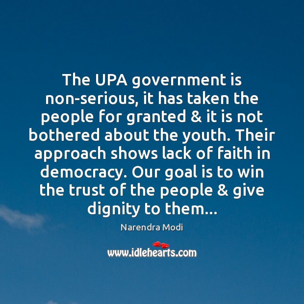 The UPA government is non-serious, it has taken the people for granted & Narendra Modi Picture Quote