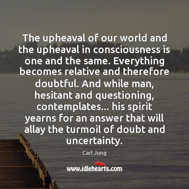 The upheaval of our world and the upheaval in consciousness is one Carl Jung Picture Quote