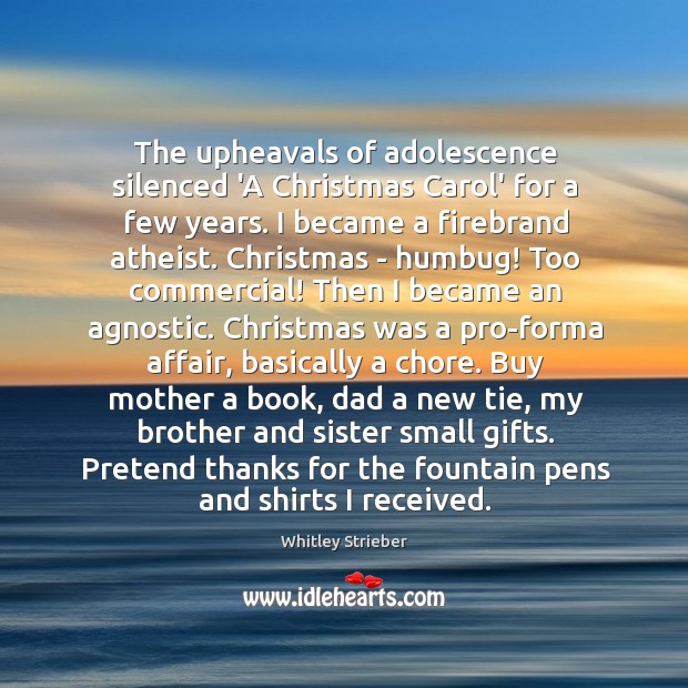 The upheavals of adolescence silenced ‘A Christmas Carol’ for a few years. Whitley Strieber Picture Quote