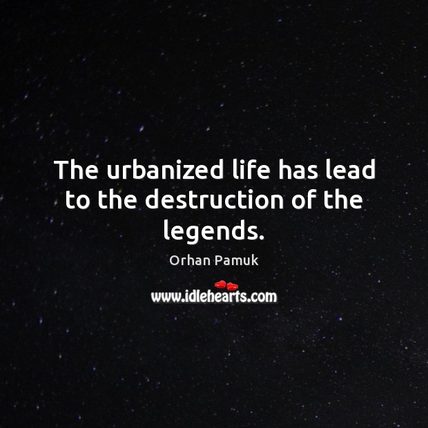 The urbanized life has lead to the destruction of the legends. Image