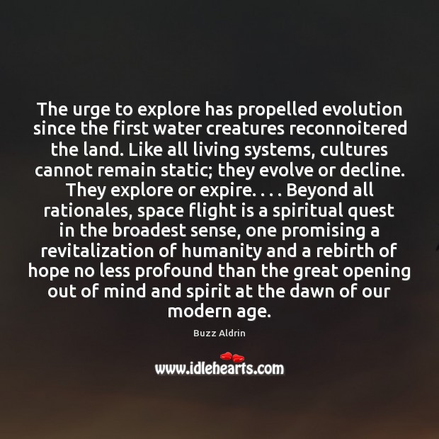 The urge to explore has propelled evolution since the first water creatures Buzz Aldrin Picture Quote