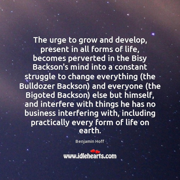 The urge to grow and develop, present in all forms of life, Benjamin Hoff Picture Quote