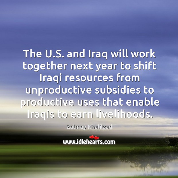 The u.s. And iraq will work together next year to shift iraqi resources from unproductive Image