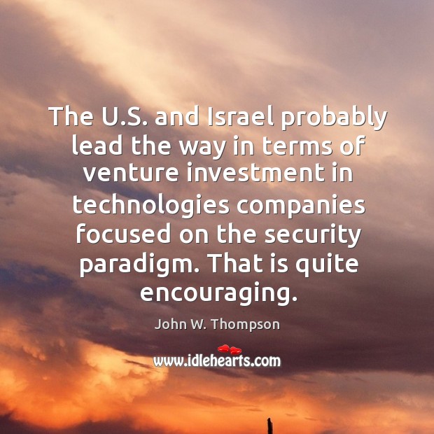 The u.s. And israel probably lead the way in terms of venture investment in technologies companies Investment Quotes Image