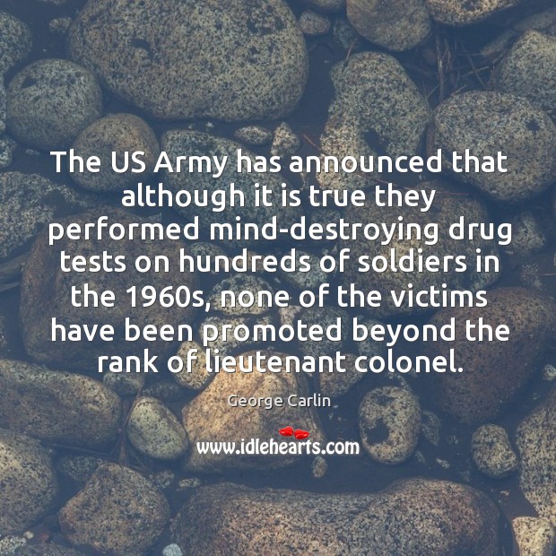The US Army has announced that although it is true they performed George Carlin Picture Quote