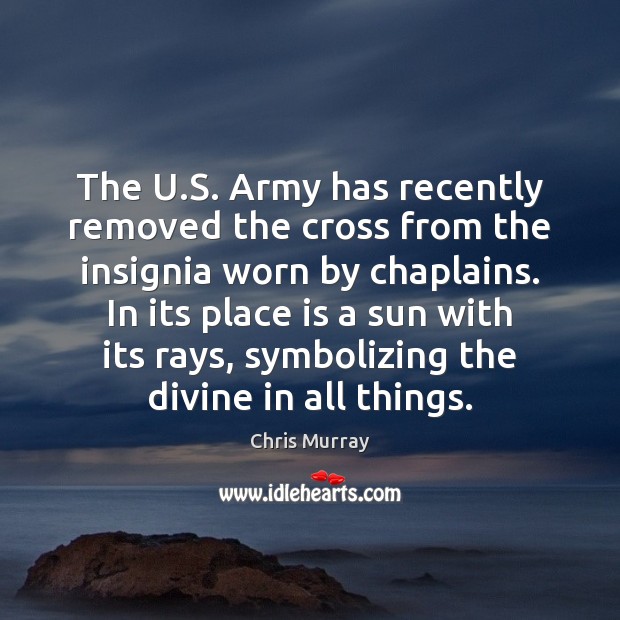 The U.S. Army has recently removed the cross from the insignia Chris Murray Picture Quote