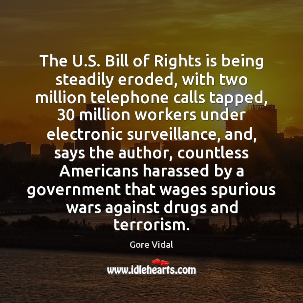 The U.S. Bill of Rights is being steadily eroded, with two Gore Vidal Picture Quote