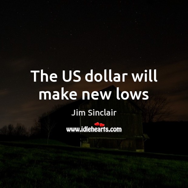 The US dollar will make new lows Image