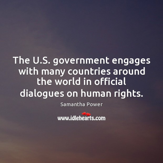 The U.S. government engages with many countries around the world in Samantha Power Picture Quote