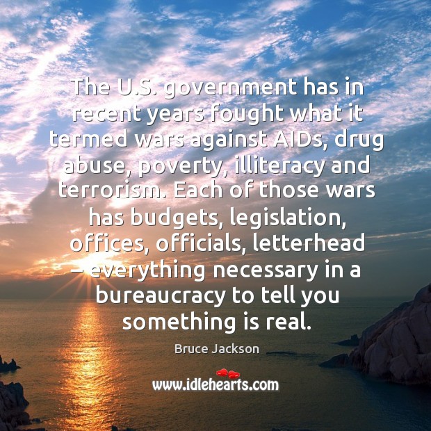 The u.s. Government has in recent years fought what it termed wars against aids Bruce Jackson Picture Quote