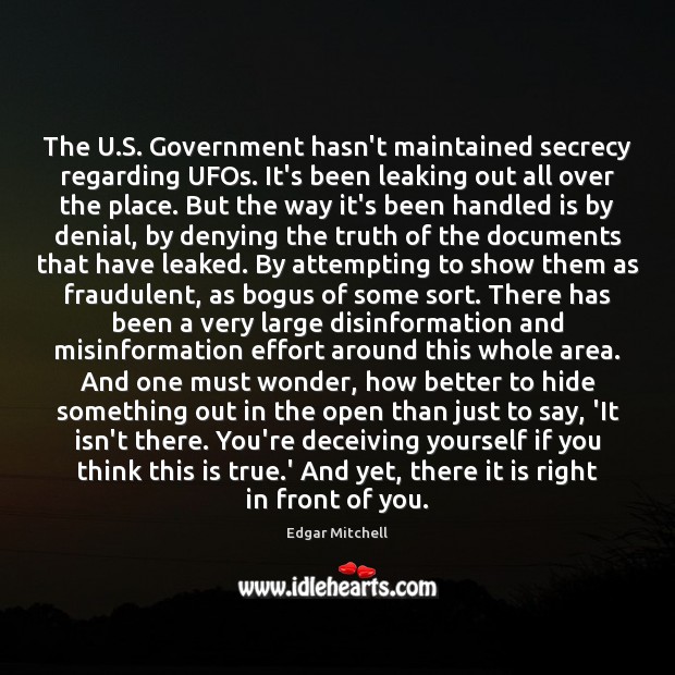 The U.S. Government hasn’t maintained secrecy regarding UFOs. It’s been leaking Edgar Mitchell Picture Quote