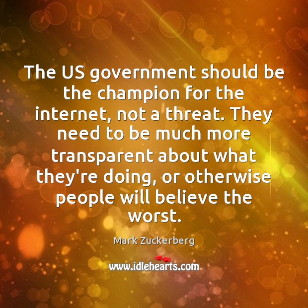 The US government should be the champion for the internet, not a Mark Zuckerberg Picture Quote